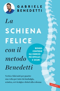 La schiena felice con il metodo Benedetti. Verità e falsi miti per guarire una volta per tutte da lombalgia, sciatica, cervicalgia e dolori alla colonna - Librerie.coop