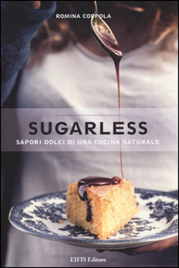 Sugarless. Sapori dolci di una cucina naturale - Librerie.coop Sugarless. Sapori dolci di una cucina naturale - Librerie.coop
