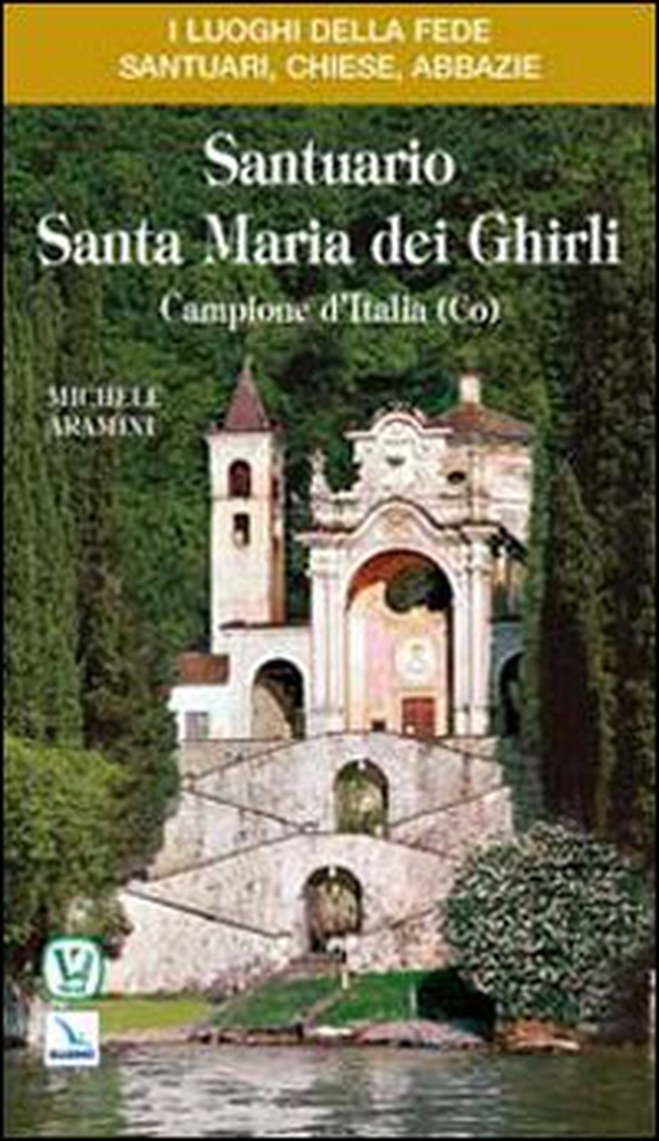 Santuario Santa Maria dei Ghirli. Campione d'Italia (Co) - Librerie.coop Santuario Santa Maria dei Ghirli. Campione d'Italia (Co) - Librerie.coop