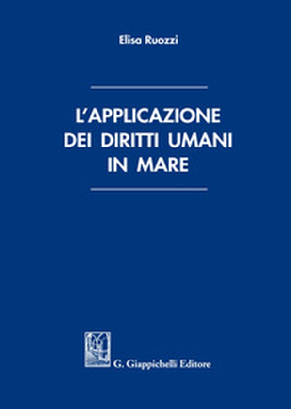L'applicazione dei diritti umani in mare - Librerie.coop L'applicazione dei diritti umani in mare - Librerie.coop