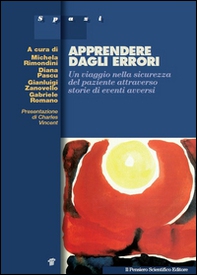 Apprendere dagli errori. Un viaggio nella sicurezza del paziente attraverso storie di eventi avversi - Librerie.coop