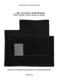 ...Se Lucio Fontana non avesse fatto buchi e tagli - Librerie.coop