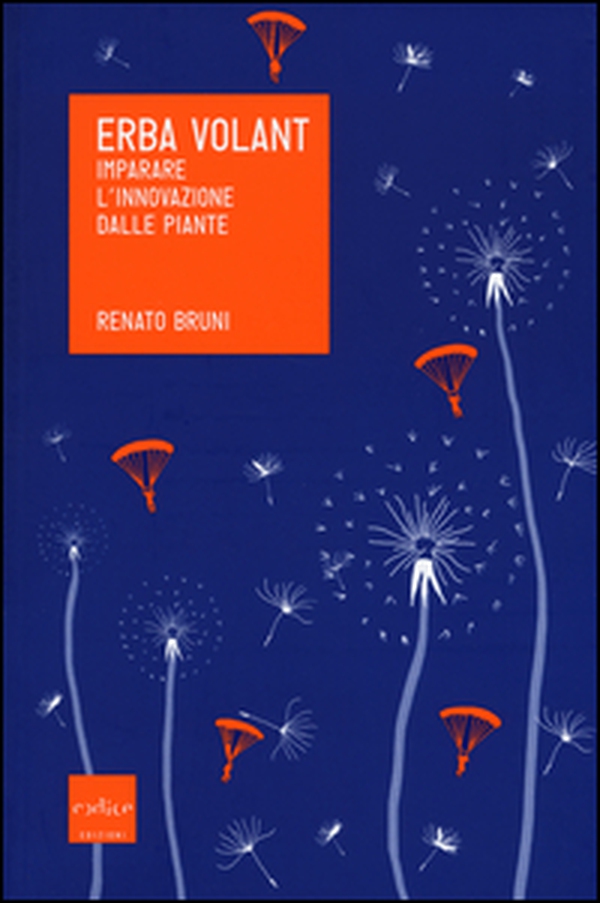 Erba volant. Imparare l'innovazione dalle piante - Librerie.coop Erba volant. Imparare l'innovazione dalle piante - Librerie.coop