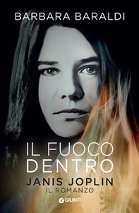 Il fuoco dentro. Janis Joplin. Il romanzo - Librerie.coop