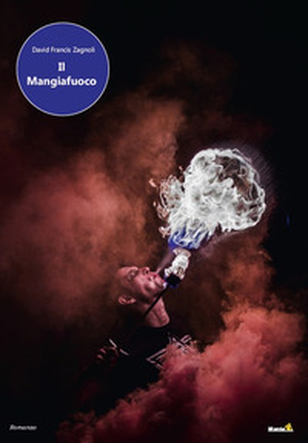 Il mangiafuoco - Librerie.coop Il mangiafuoco - Librerie.coop