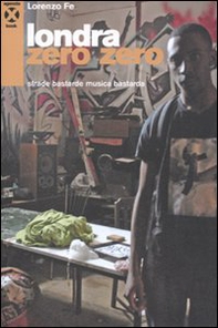 Londra zero zero. Strade bastarde musica bastarda - Librerie.coop Londra zero zero. Strade bastarde musica bastarda - Librerie.coop