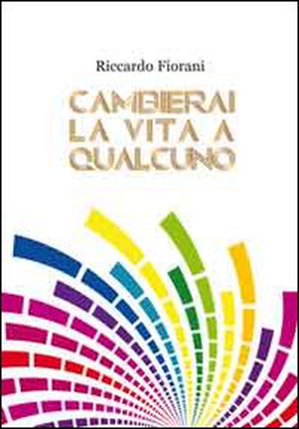 Cambierai la vita a qualcuno - Librerie.coop Cambierai la vita a qualcuno - Librerie.coop