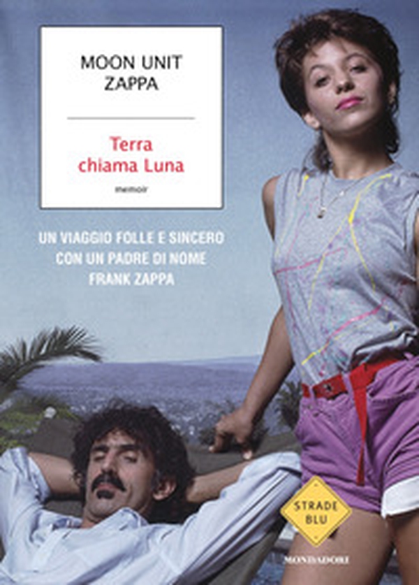 Terra chiama Luna. Un viaggio folle e sincero con un padre di nome Frank Zappa - Librerie.coop Terra chiama Luna. Un viaggio folle e sincero con un padre di nome Frank Zappa - Librerie.coop