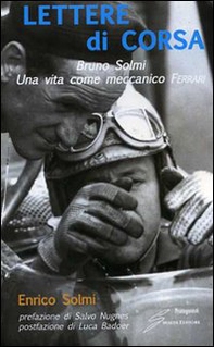 Lettere di corsa. Bruno Solmi. Una vita come meccanico Ferrari - Librerie.coop