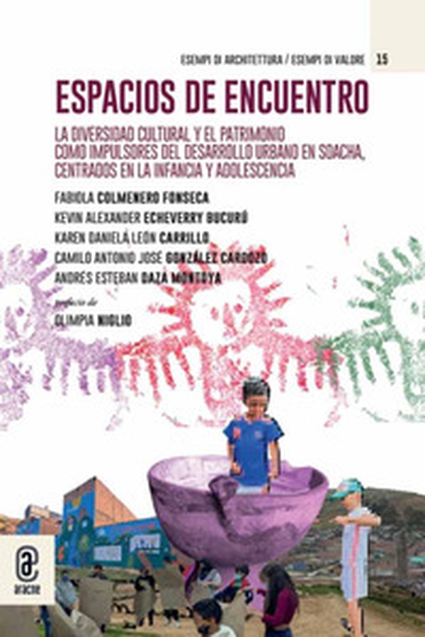 Espacios de encuentro. La diversidad cultural y el patrimonio como impulsores del desarrollo urbano en Soacha, centrados en la infancia y la adolescencia - Librerie.coop Espacios de encuentro. La diversidad cultural y el patrimonio como impulsores del desarrollo urbano en Soacha, centrados en la infancia y la adolescencia - Librerie.coop