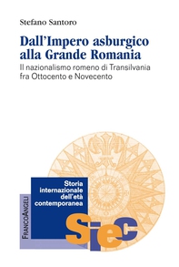 Dall’Impero asburgico alla Grande Romania. Il nazionalismo romeno di Transilvania fra Ottocento e Novecento - Librerie.coop Dall’Impero asburgico alla Grande Romania. Il nazionalismo romeno di Transilvania fra Ottocento e Novecento - Librerie.coop
