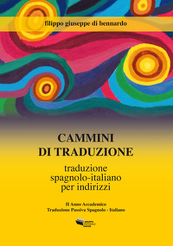 Cammini di traduzione. Traduzione spagnolo-italiano per indirizzi - Librerie.coop Cammini di traduzione. Traduzione spagnolo-italiano per indirizzi - Librerie.coop