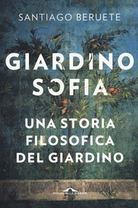 Giardinosofia. Una storia filosofica del giardino - Librerie.coop