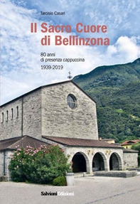 Il Sacro Cuore di Bellinzona. 80 anni di presenza cappuccina 1939-2019 - Librerie.coop