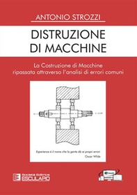 Distruzione di macchine. La costruzione di macchine ripassata attraverso l'analisi di errori comuni - Librerie.coop Distruzione di macchine. La costruzione di macchine ripassata attraverso l'analisi di errori comuni - Librerie.coop