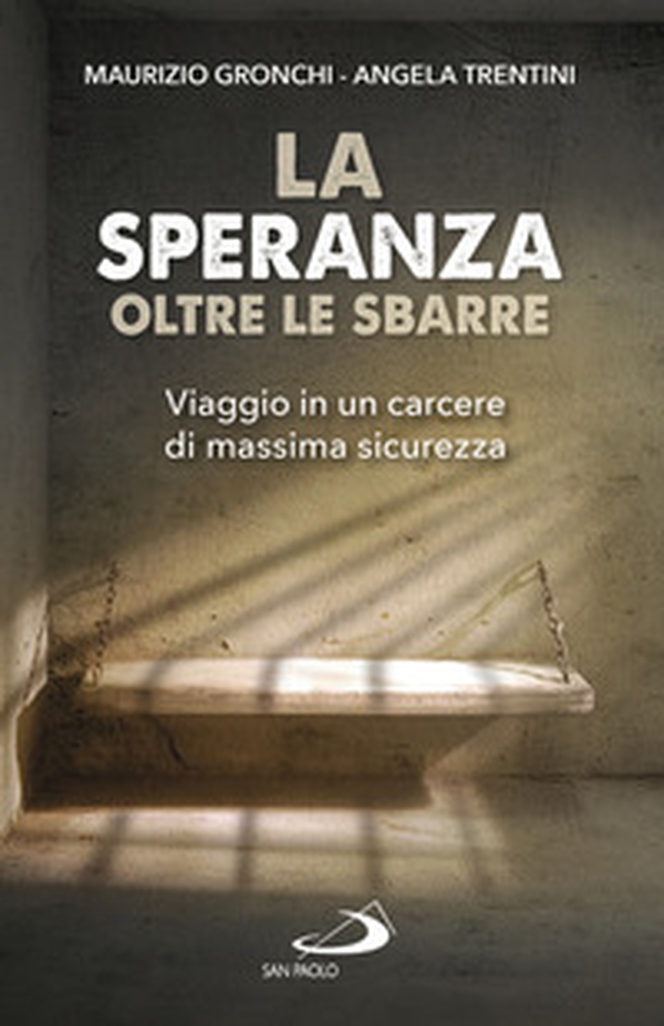 La speranza oltre le sbarre. Viaggio in un carcere di massima sicurezza - Librerie.coop La speranza oltre le sbarre. Viaggio in un carcere di massima sicurezza - Librerie.coop
