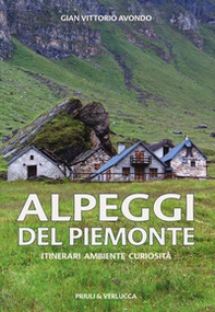 Alpeggi del Piemonte. Itinerari ambiente curiosità - Librerie.coop