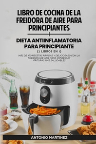 Libro de cocina de la freidora de aire para principiantes-Dieta anti-inflamatoria para principiantes - Librerie.coop