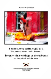 Settantanove scritti o giu di lì. Vita, amore, morte, i soliti discorsi...-Seventy-nine writings or thereabouts. Life, love, death and the usual... - Librerie.coop