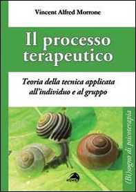 Il processo terapeutico. Teoria delle tecnica applicata all'individuo e al gruppo - Librerie.coop