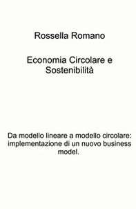 Economia circolare e sostenibilita. Da modello lineare a modello circolare: implementazione di un nuovo business model - Librerie.coop