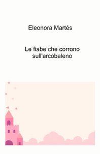 Le fiabe che corrono sull'arcobaleno - Librerie.coop
