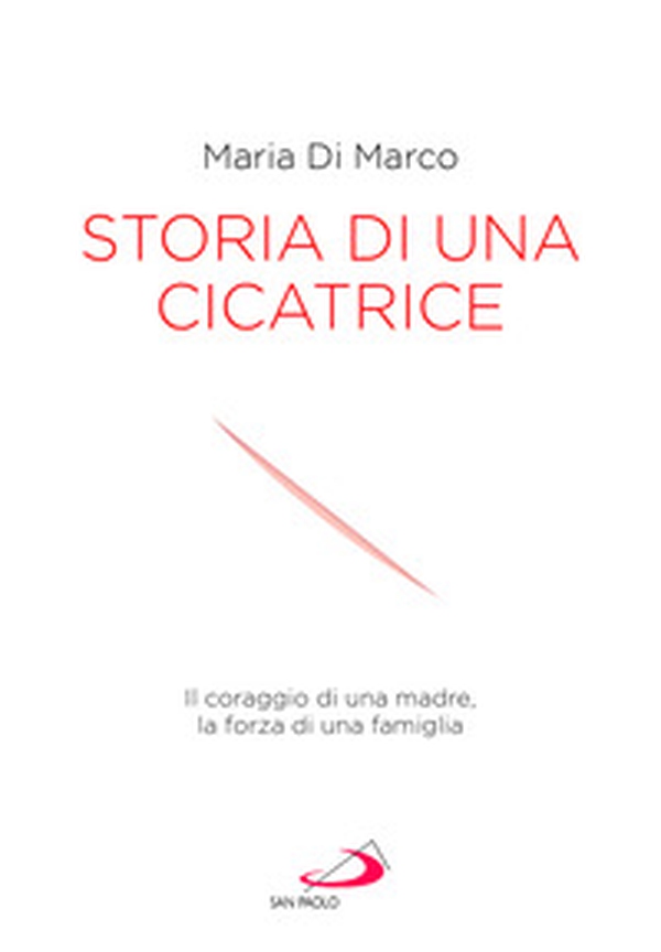 Storia di una cicatrice. Il coraggio di una madre, la forza di una famiglia - Librerie.coop