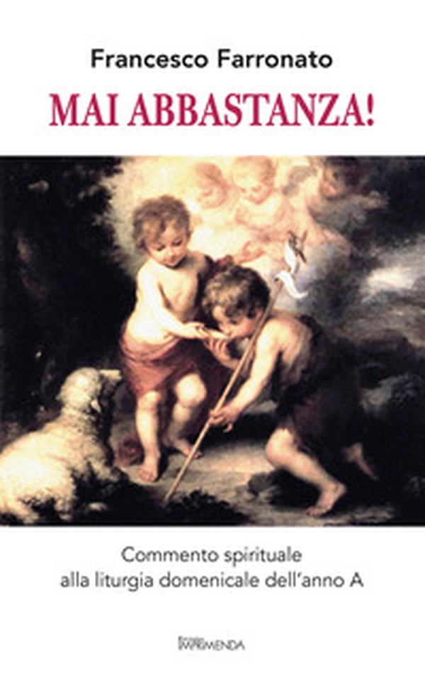 Mai abbastanza! Commento spirituale alla liturgia domenicale dell'Anno A - Librerie.coop Mai abbastanza! Commento spirituale alla liturgia domenicale dell'Anno A - Librerie.coop