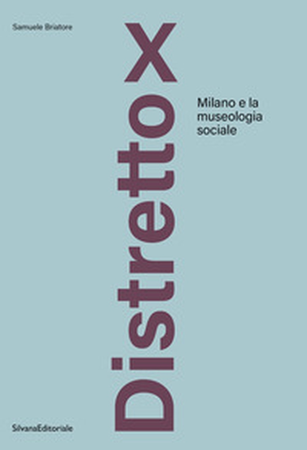 Distretto X. Milano e la museologia sociale - Librerie.coop Distretto X. Milano e la museologia sociale - Librerie.coop