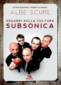 Albe scure. Sguardi sulla cultura Subsonica - Librerie.coop