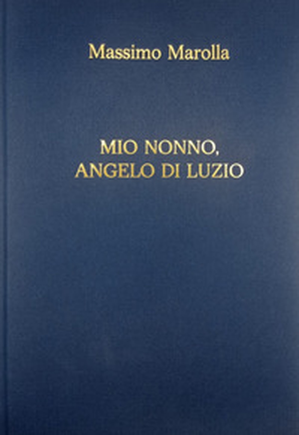 Mio nonno, Angelo Di Luzio - Librerie.coop Mio nonno, Angelo Di Luzio - Librerie.coop
