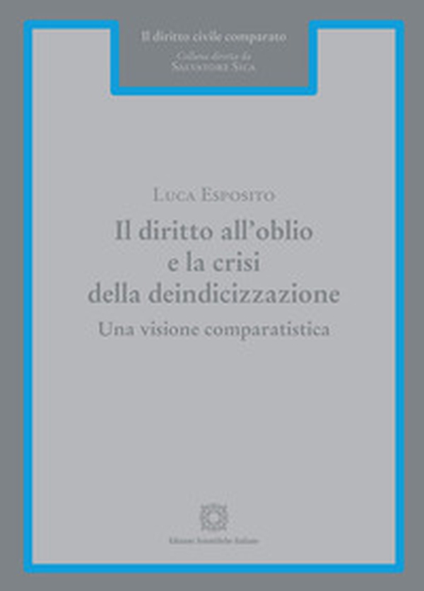 Il diritto all'oblio e la crisi della deindicizzazione. Una visione comparatistica - Librerie.coop