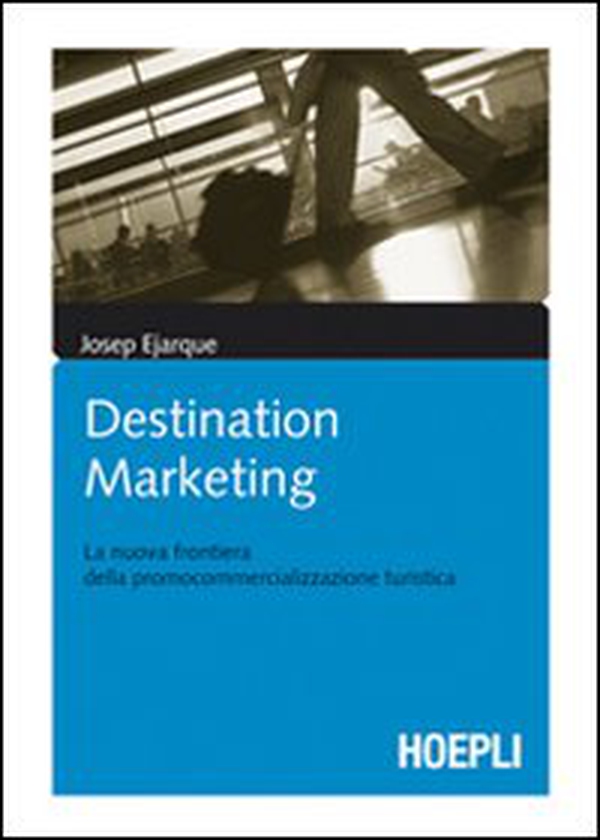 Destination marketing. La nuova frontiera della procommercializzazione turistica - Librerie.coop Destination marketing. La nuova frontiera della procommercializzazione turistica - Librerie.coop