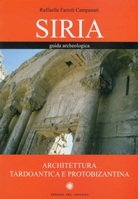 Siria. Guida archeologica. Architettura tardoantica e protobizantina - Librerie.coop