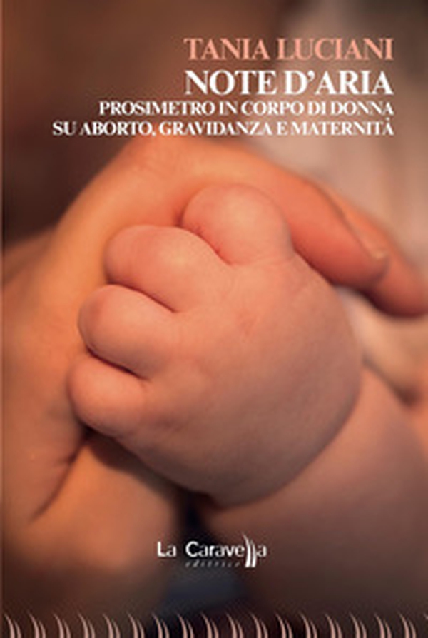 Note d'aria. Prosimetro in corpo di donna su aborto, gravidanza e maternità - Librerie.coop