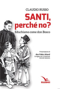 Santi, perché no? Educhiamo come don Bosco - Librerie.coop