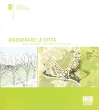 Rigenerare le città. La perequazione urbanistica come progetto - Librerie.coop