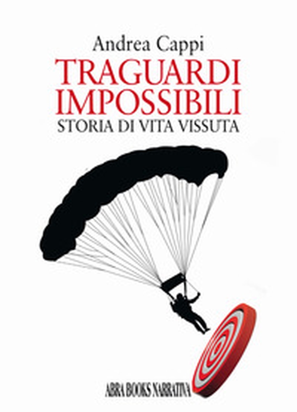 Traguardi impossibili. Storia di vita vissuta - Librerie.coop Traguardi impossibili. Storia di vita vissuta - Librerie.coop
