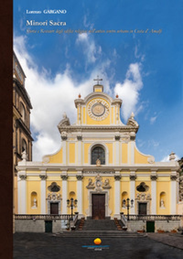 Minori sacra. Storia e restauri degli edifici religiosi nell'antico centro urbano in Costa d'Amalfi - Librerie.coop Minori sacra. Storia e restauri degli edifici religiosi nell'antico centro urbano in Costa d'Amalfi - Librerie.coop