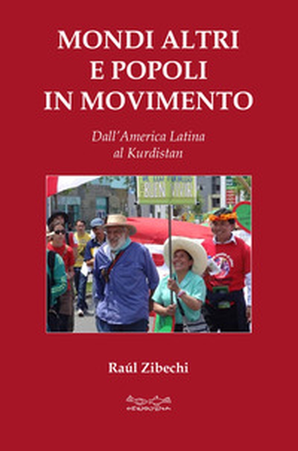 Mondi altri e popoli in movimento. Dall'America Latina al Kurdistan - Librerie.coop Mondi altri e popoli in movimento. Dall'America Latina al Kurdistan - Librerie.coop