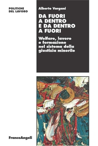 Da fuori a dentro e da dentro a fuori. Welfare, lavoro e formazione nel sistema della giustizia minorile - Librerie.coop Da fuori a dentro e da dentro a fuori. Welfare, lavoro e formazione nel sistema della giustizia minorile - Librerie.coop
