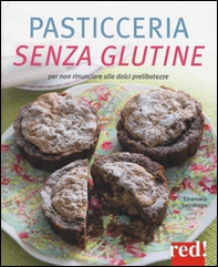 Pasticceria senza glutine. Per non rinunciare alle dolci prelibatezze - Librerie.coop Pasticceria senza glutine. Per non rinunciare alle dolci prelibatezze - Librerie.coop