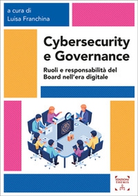 Cybersecurity e governance. Ruoli e responsabilità del board nell'era digitale - Librerie.coop