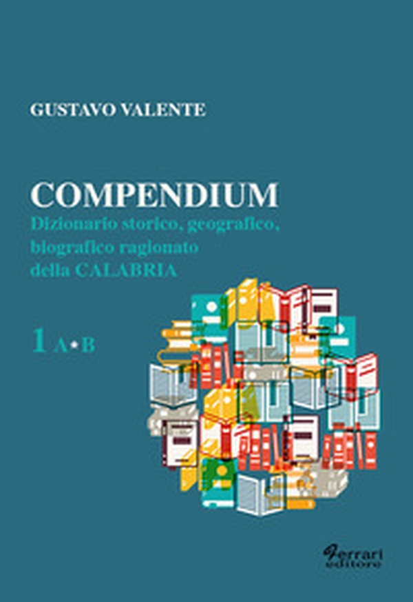 Compendium. Dizionario storico, geografico, biografico, ragionato della Calabria - Librerie.coop Compendium. Dizionario storico, geografico, biografico, ragionato della Calabria - Librerie.coop
