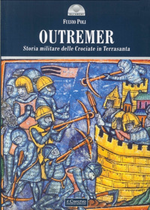 Outremer. Storia militare delle crociate in Terrasanta - Librerie.coop Outremer. Storia militare delle crociate in Terrasanta - Librerie.coop