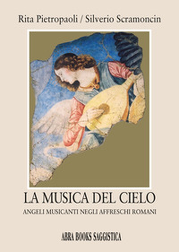 La musica del cielo. Angeli musicanti negli affreschi romani - Librerie.coop