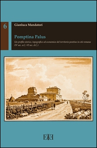 Pomptina Palus. Un profilo storico, topografico ed economico del territorio pontino in età romana (IV sec. a.C.-VI sec. d.C.) - Librerie.coop