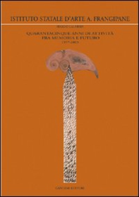 Istituto statale d'arte A. Frangipane. Quarantacinque anni di attività fra memoria e futuro 1957-2003 - Librerie.coop Istituto statale d'arte A. Frangipane. Quarantacinque anni di attività fra memoria e futuro 1957-2003 - Librerie.coop