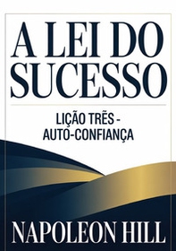 A lei do sucesso. Lição três. Auto-confiança - Librerie.coop