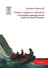 Natura, ragione e relazione. Una prospettiva sulla legge naturale a partire da Alasdair MacIntyre - Librerie.coop Natura, ragione e relazione. Una prospettiva sulla legge naturale a partire da Alasdair MacIntyre - Librerie.coop